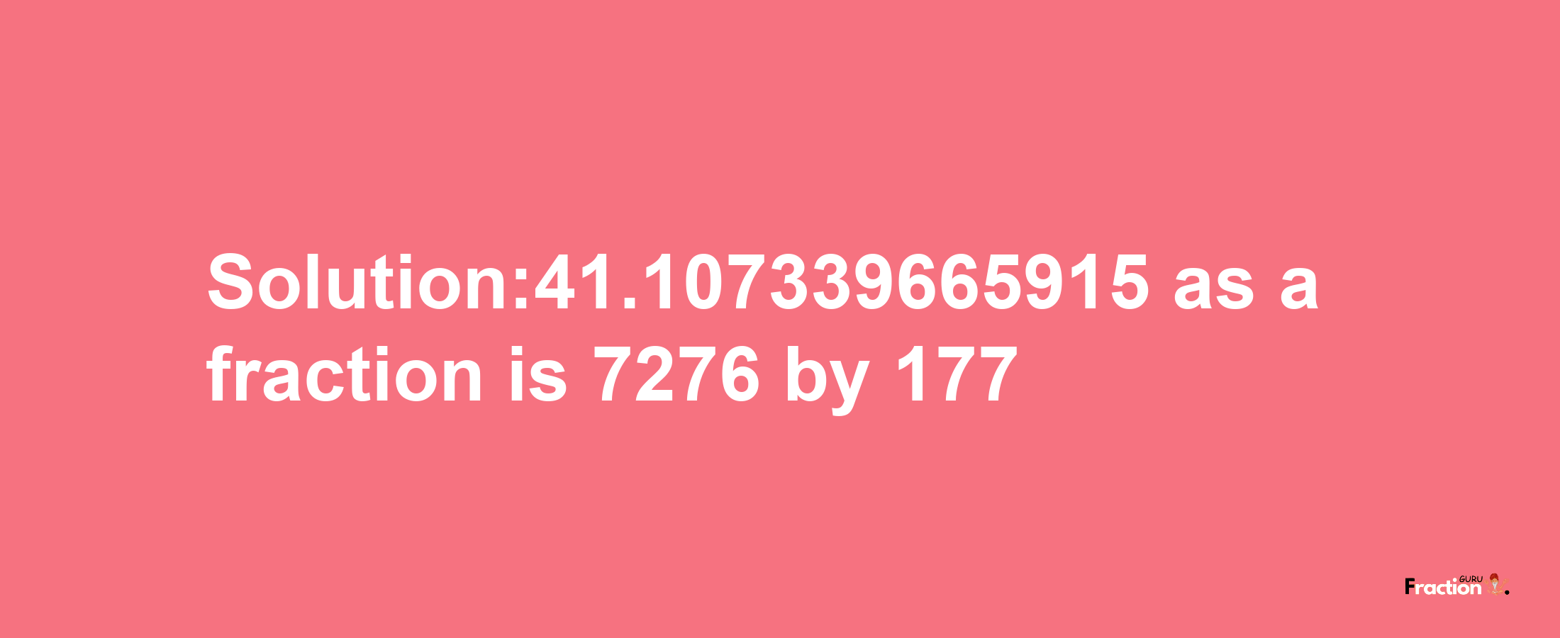 Solution:41.107339665915 as a fraction is 7276/177