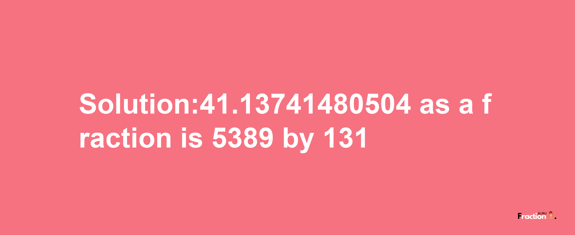 Solution:41.13741480504 as a fraction is 5389/131