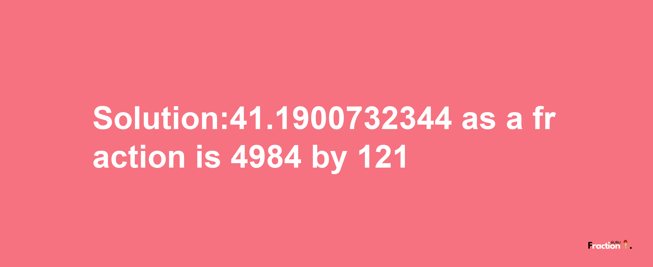 Solution:41.1900732344 as a fraction is 4984/121