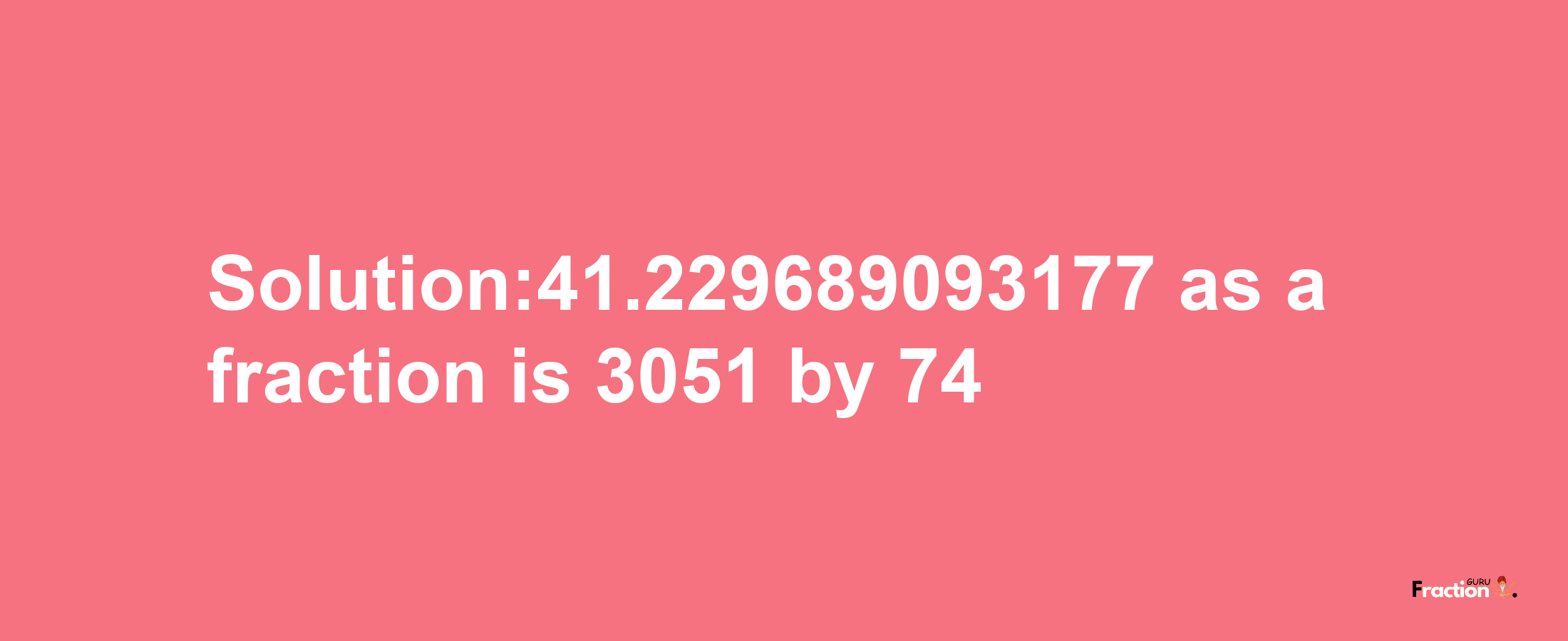 Solution:41.229689093177 as a fraction is 3051/74