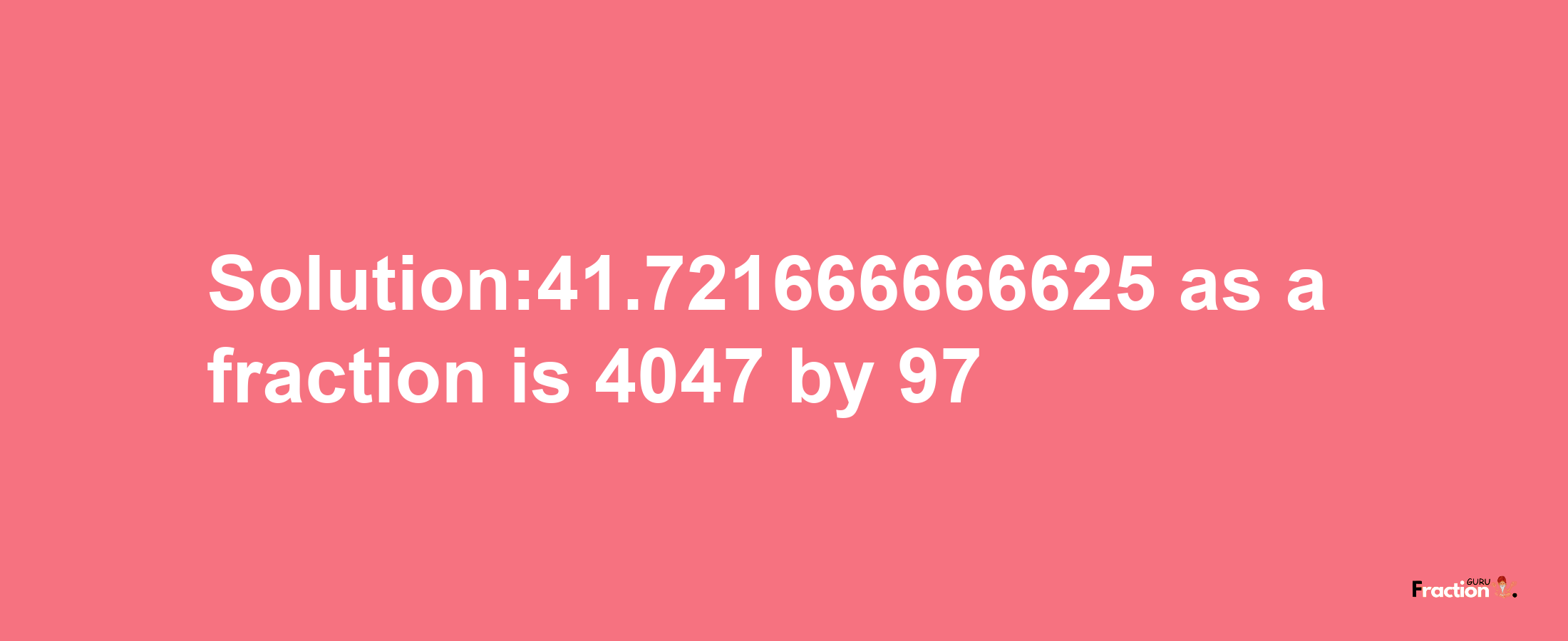 Solution:41.721666666625 as a fraction is 4047/97