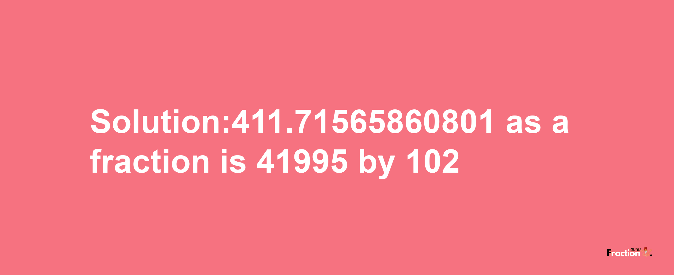 Solution:411.71565860801 as a fraction is 41995/102