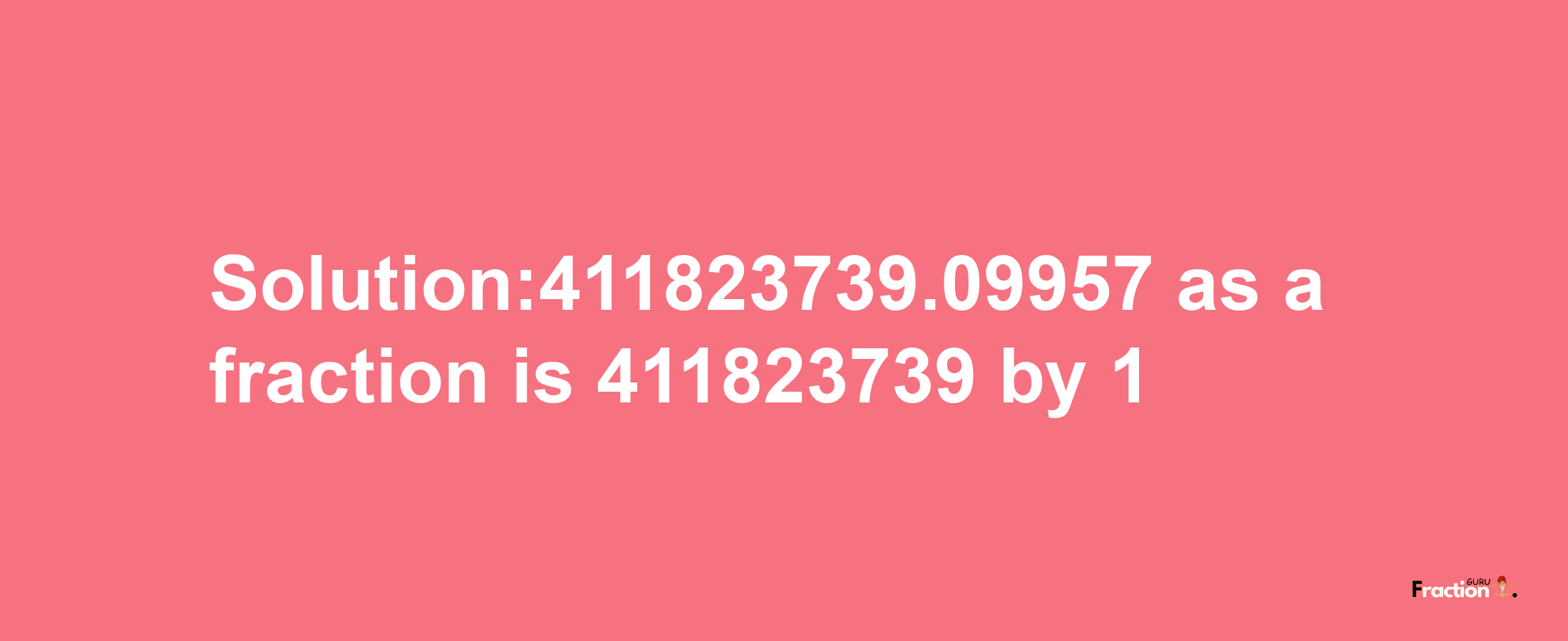 Solution:411823739.09957 as a fraction is 411823739/1