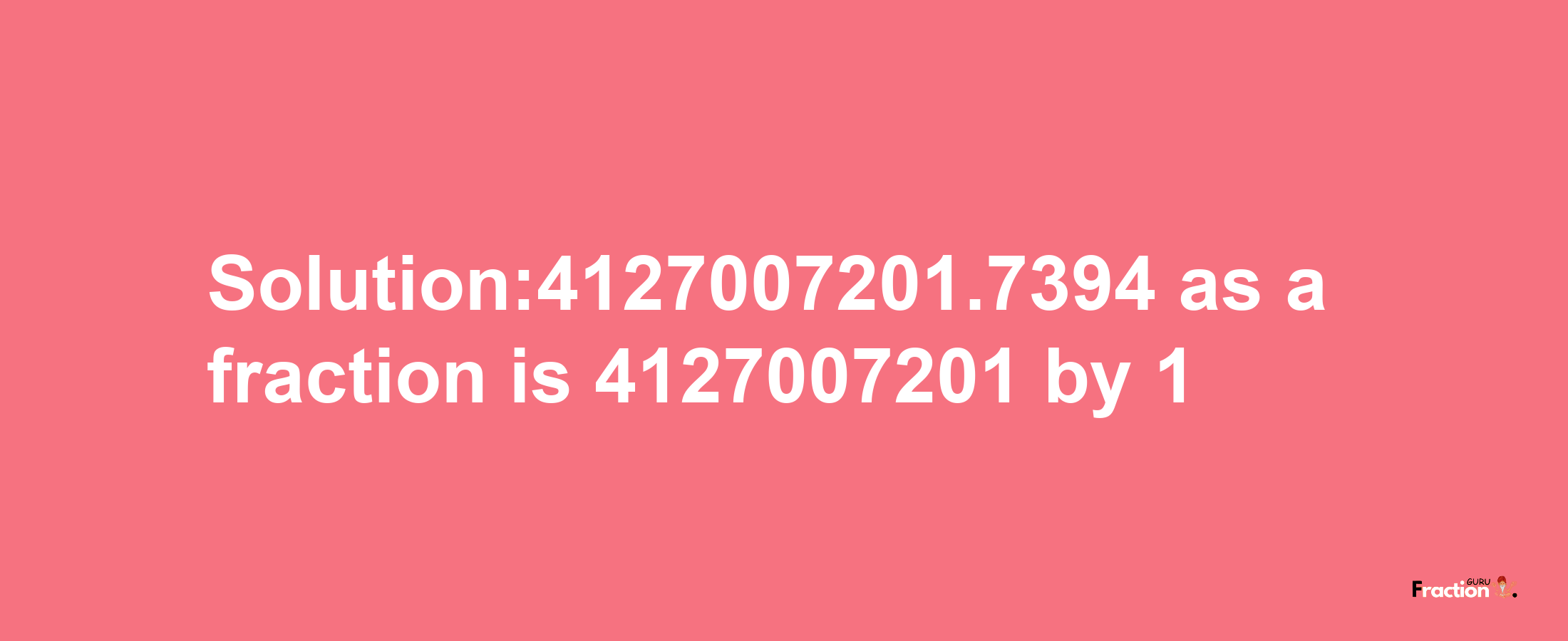 Solution:4127007201.7394 as a fraction is 4127007201/1