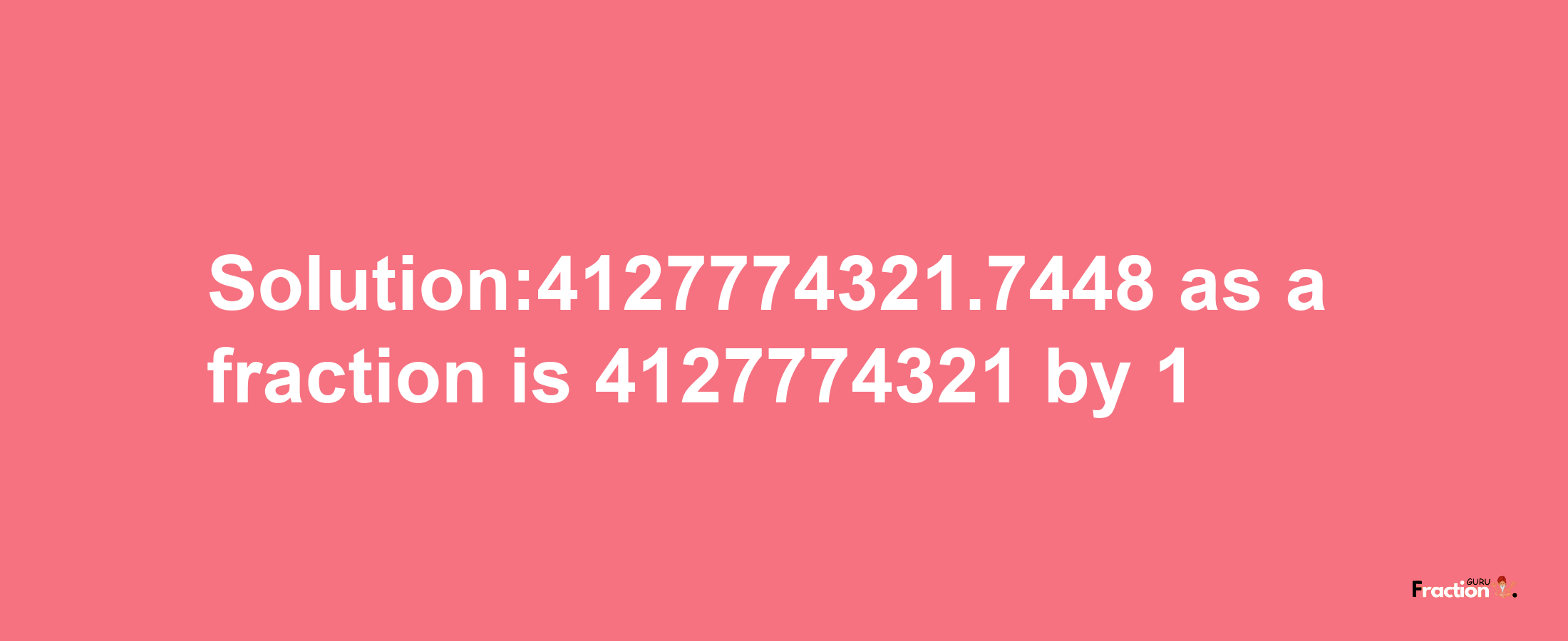 Solution:4127774321.7448 as a fraction is 4127774321/1