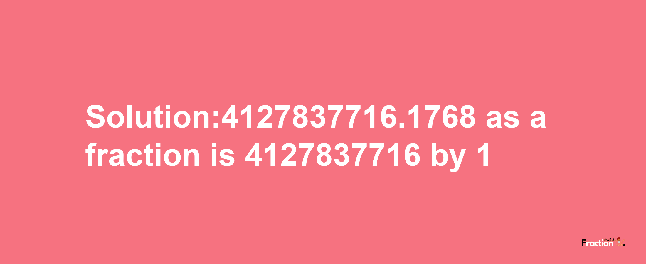 Solution:4127837716.1768 as a fraction is 4127837716/1