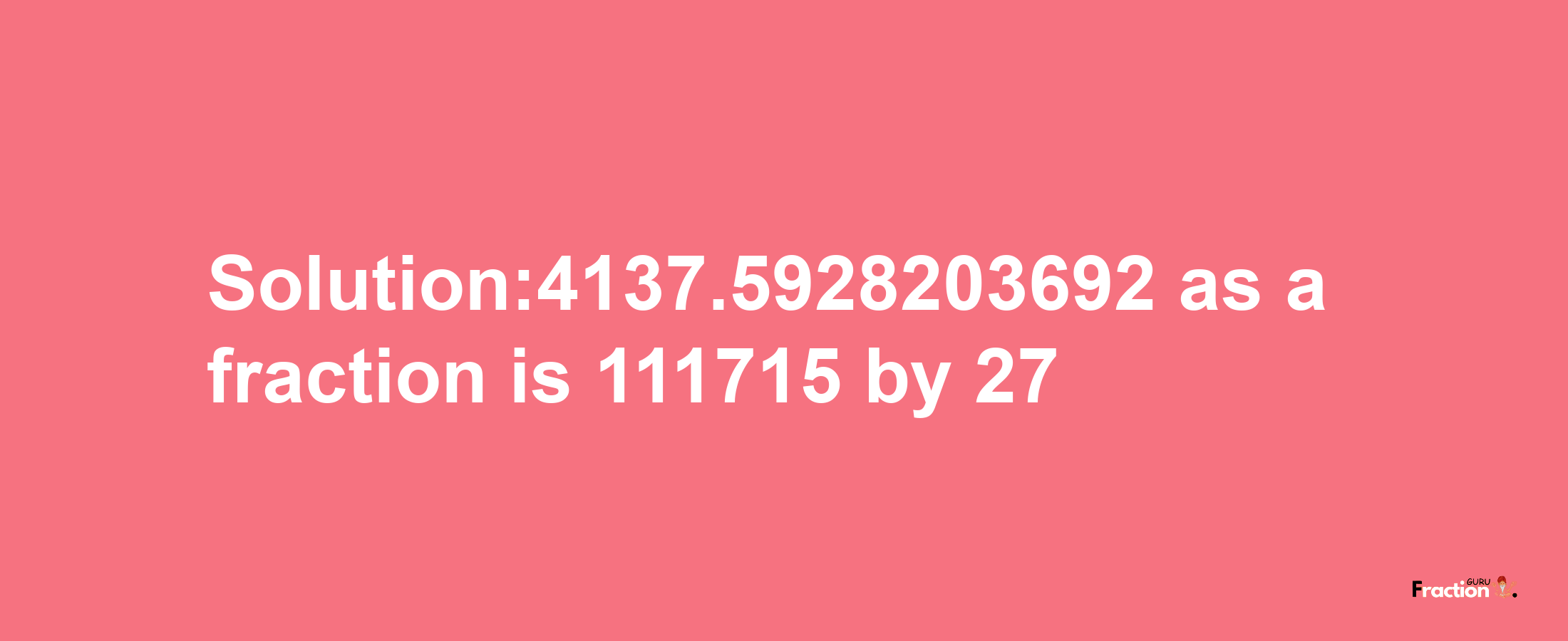 Solution:4137.5928203692 as a fraction is 111715/27