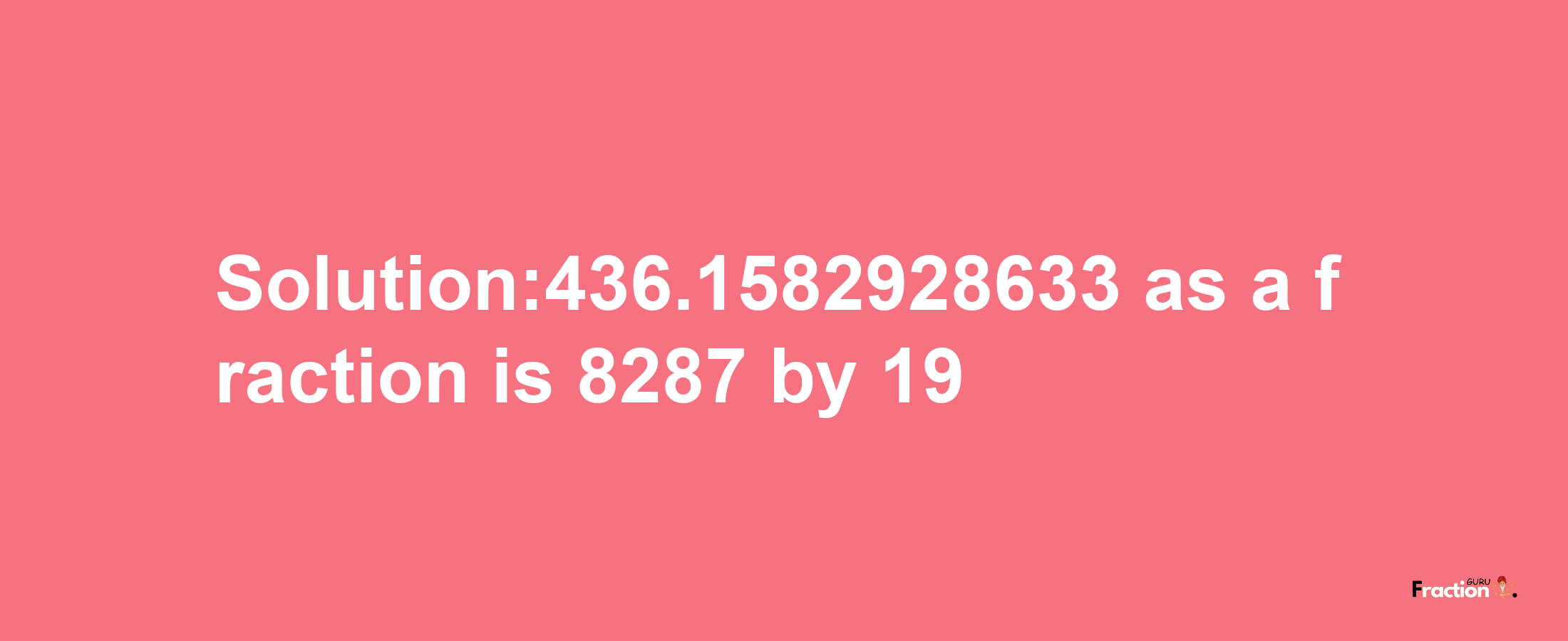 Solution:436.1582928633 as a fraction is 8287/19