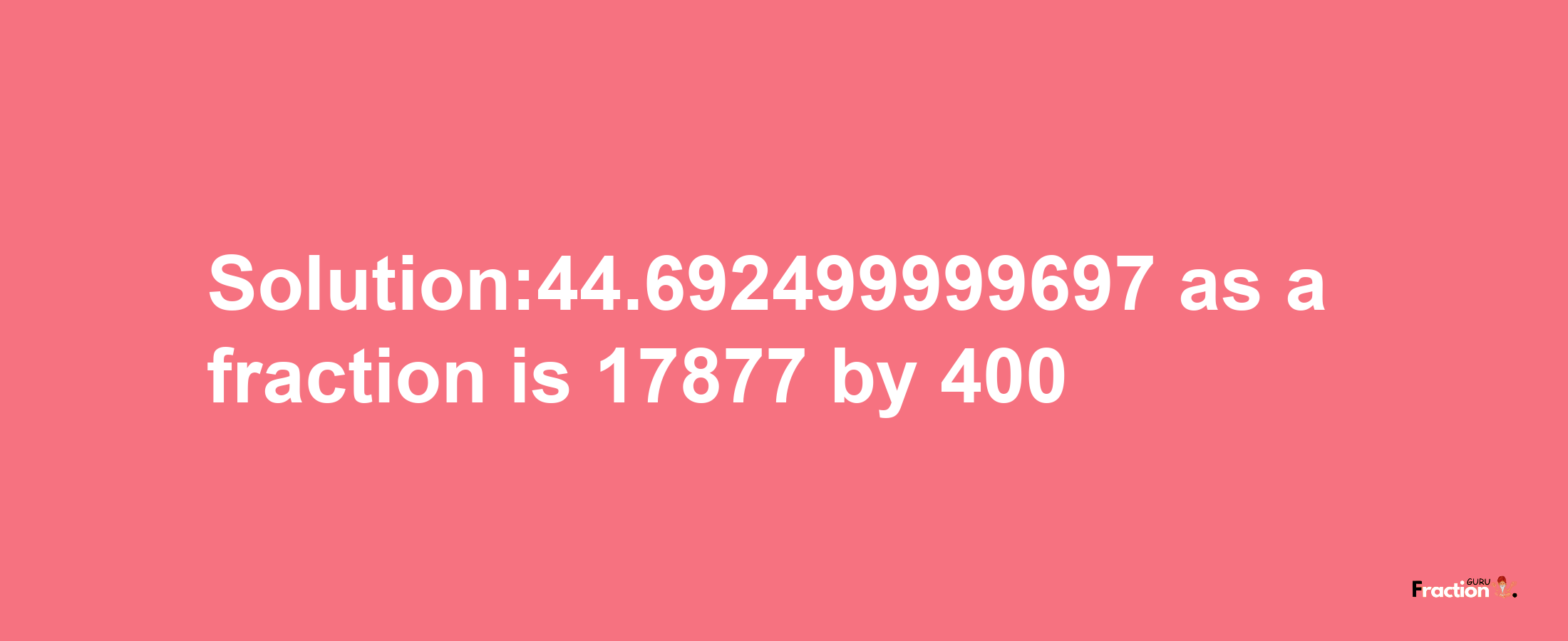 Solution:44.692499999697 as a fraction is 17877/400