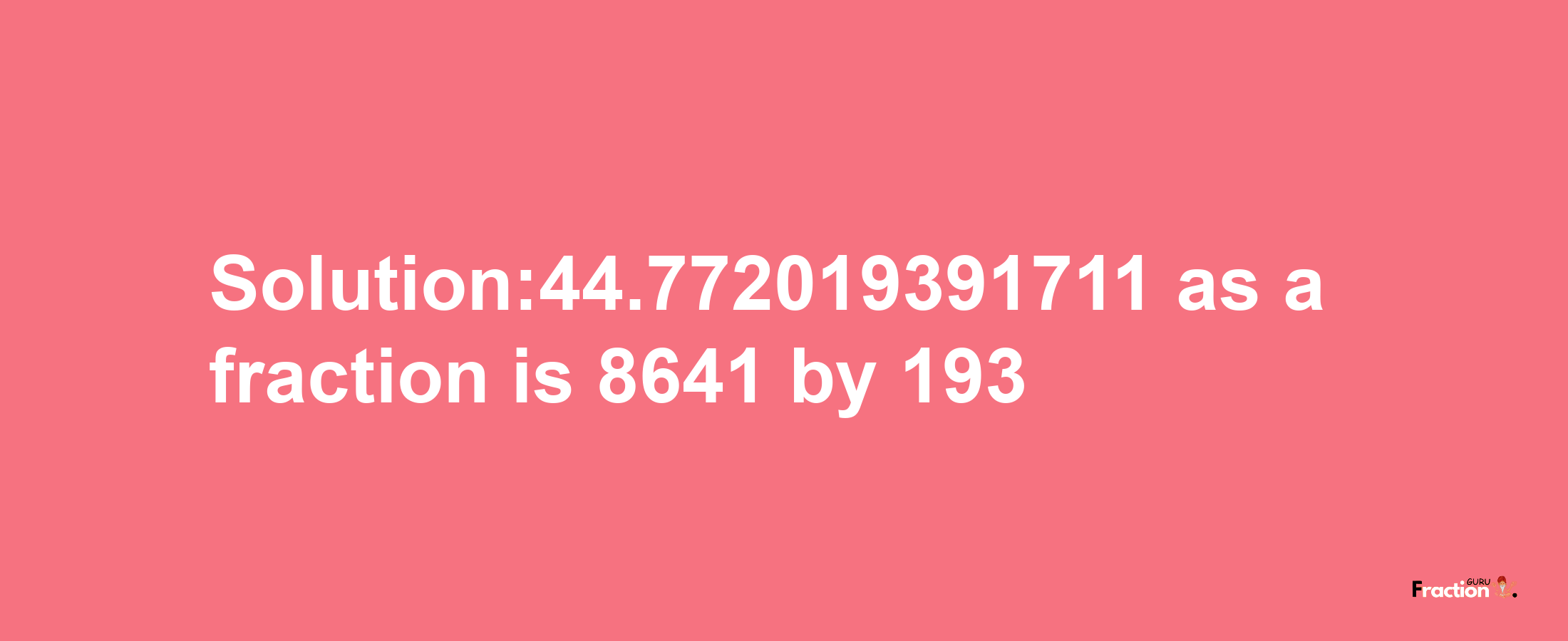 Solution:44.772019391711 as a fraction is 8641/193