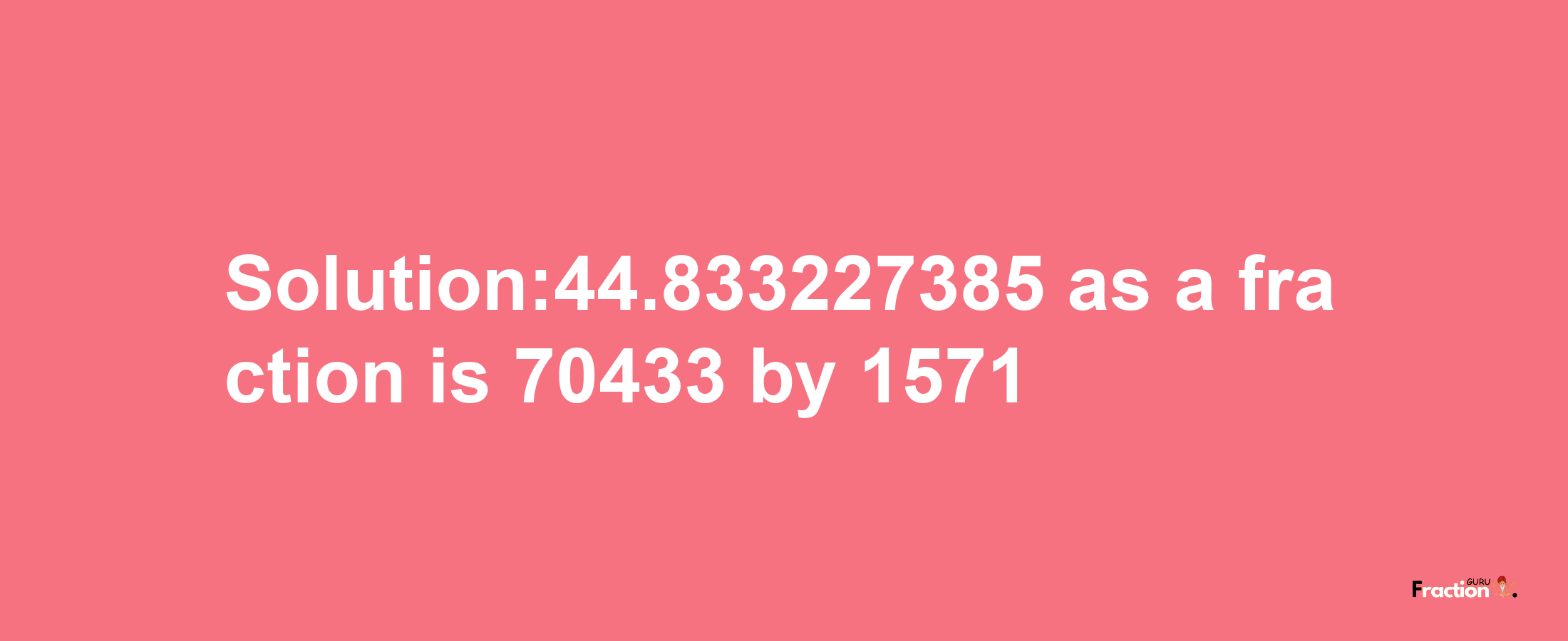 Solution:44.833227385 as a fraction is 70433/1571