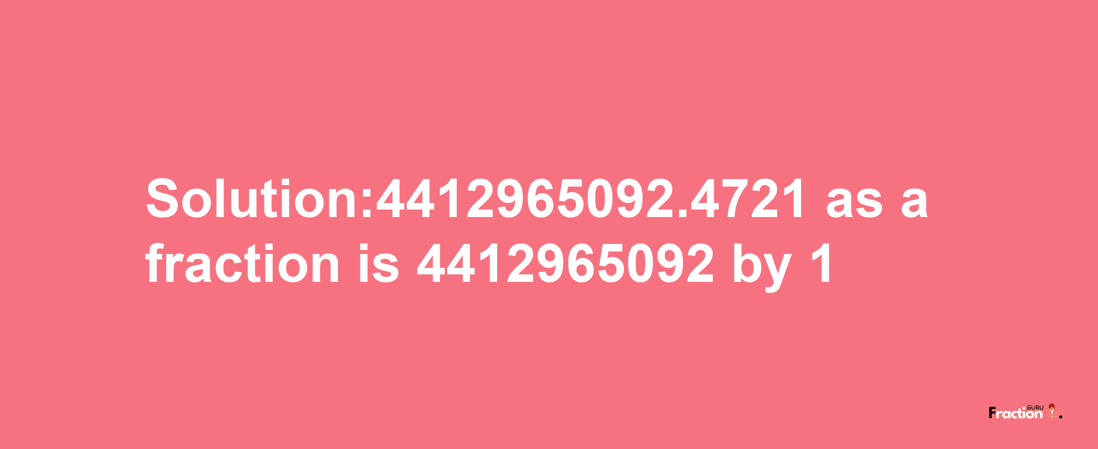 Solution:4412965092.4721 as a fraction is 4412965092/1