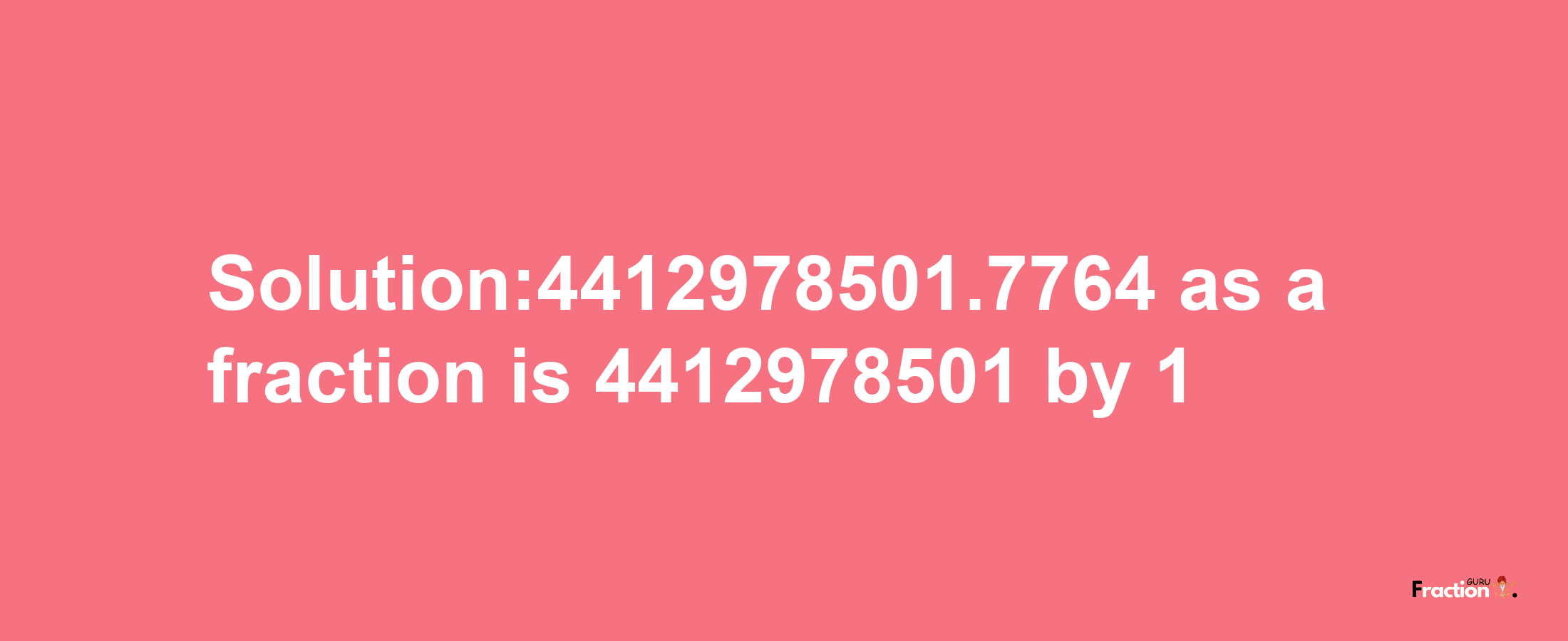 Solution:4412978501.7764 as a fraction is 4412978501/1