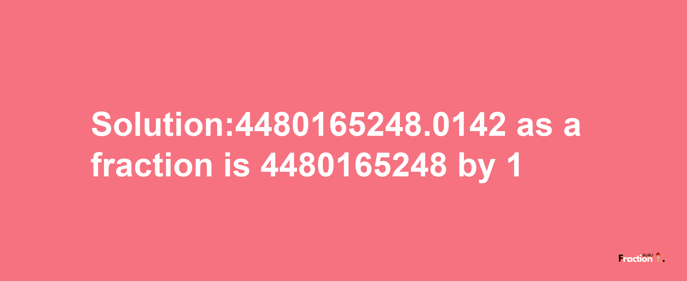 Solution:4480165248.0142 as a fraction is 4480165248/1