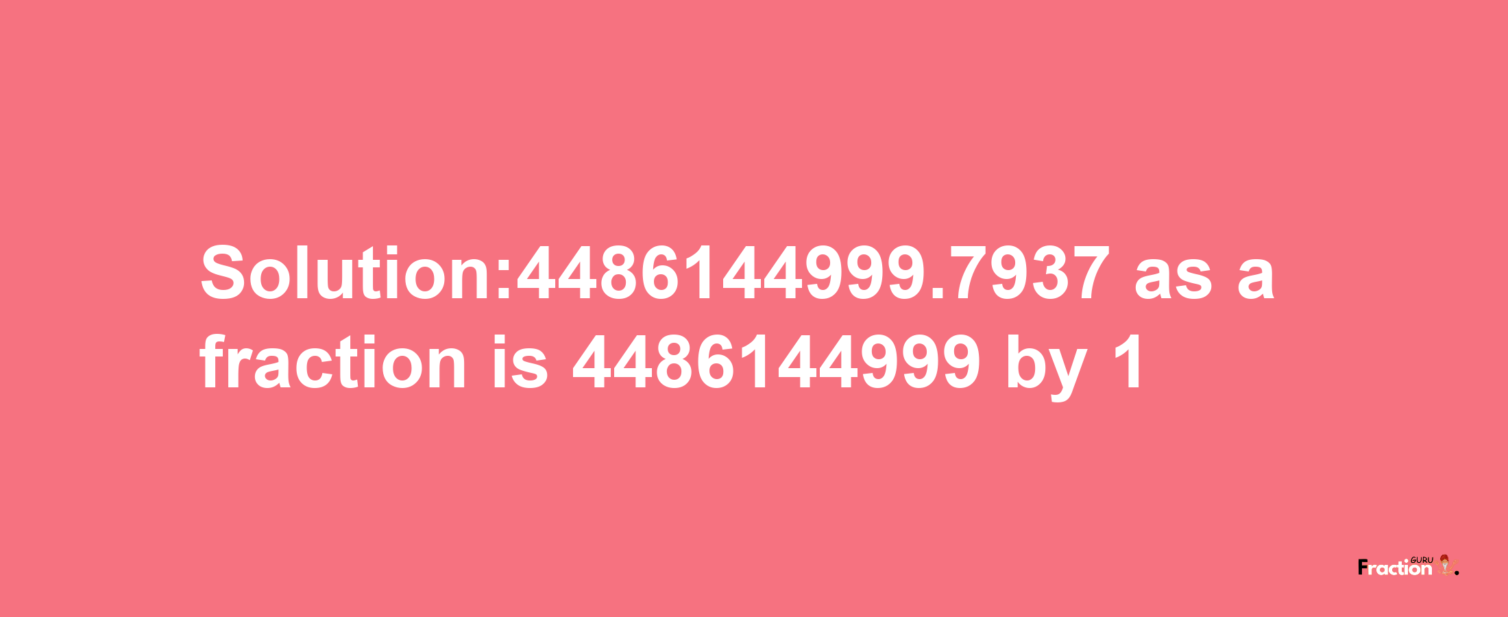 Solution:4486144999.7937 as a fraction is 4486144999/1