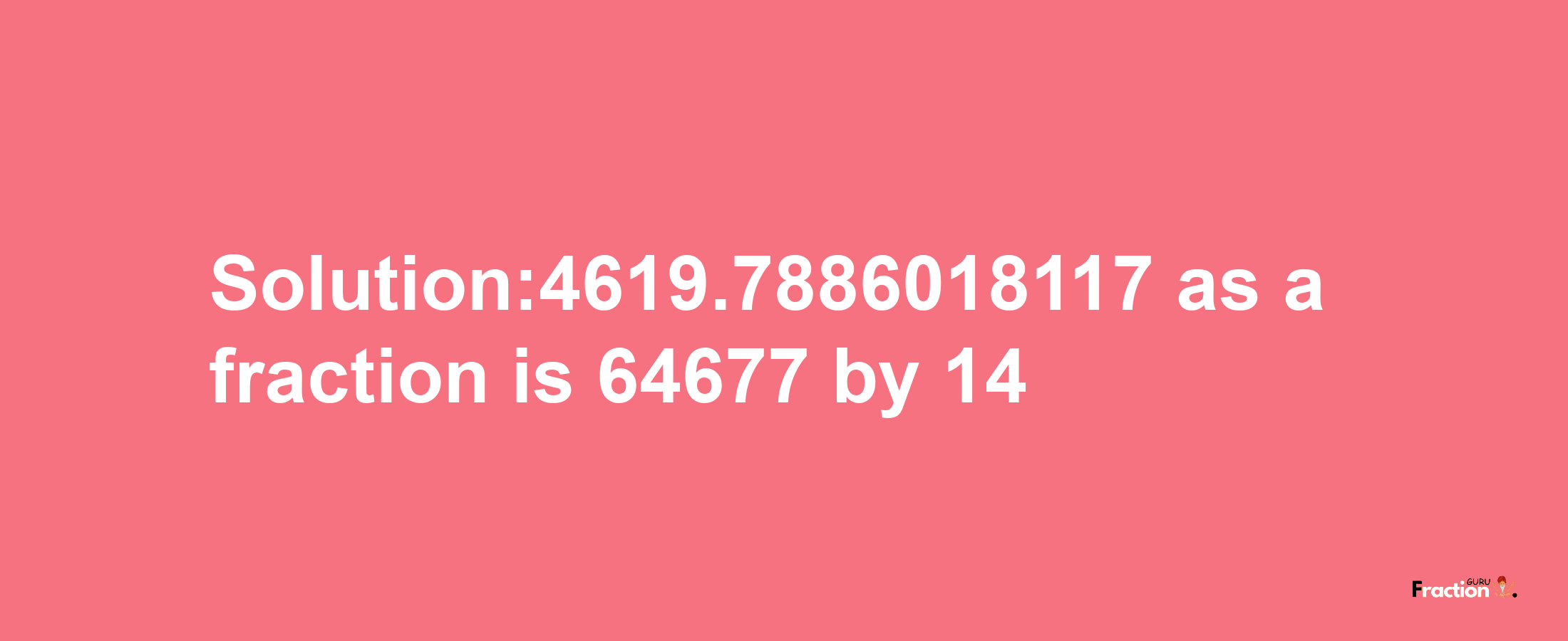 Solution:4619.7886018117 as a fraction is 64677/14