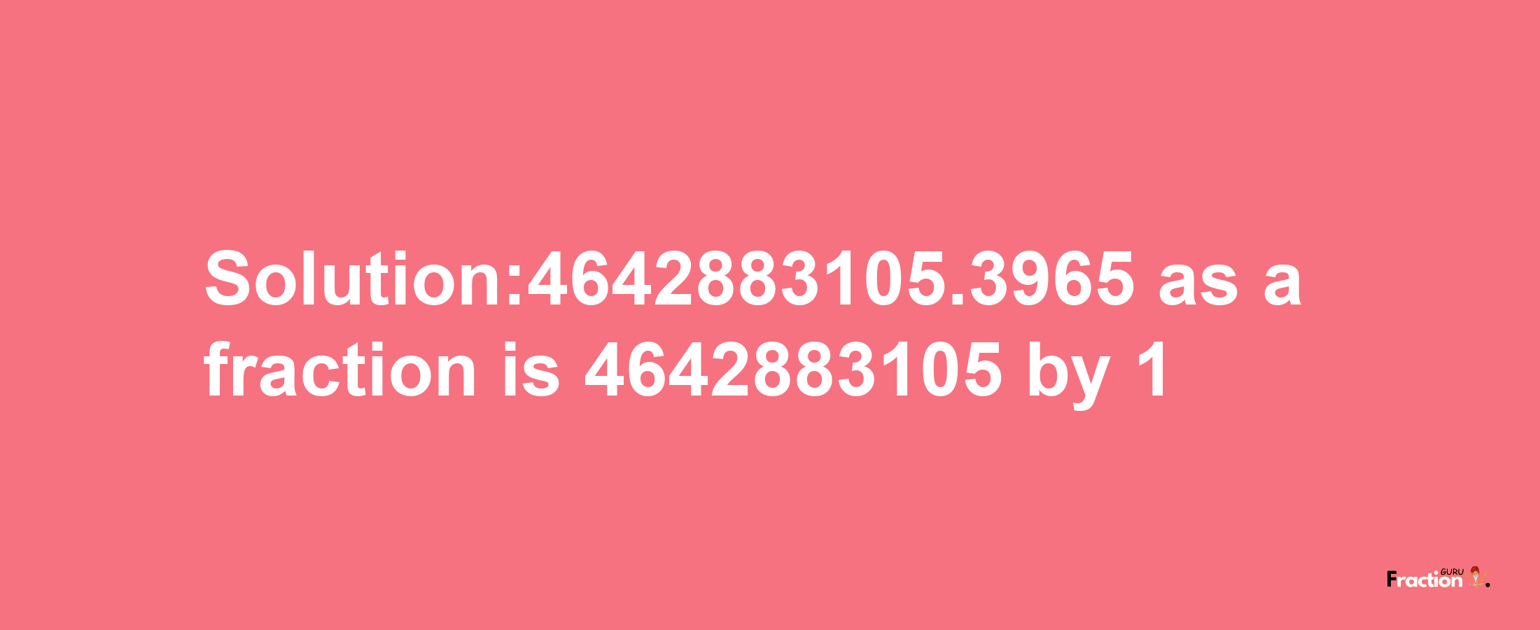 Solution:4642883105.3965 as a fraction is 4642883105/1