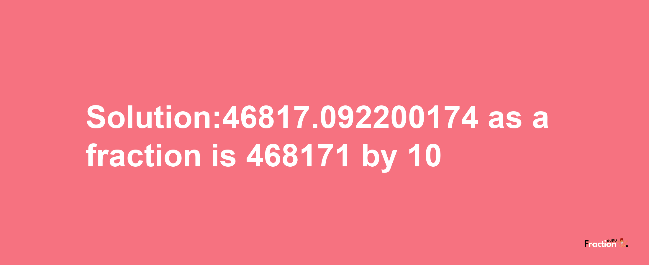 Solution:46817.092200174 as a fraction is 468171/10