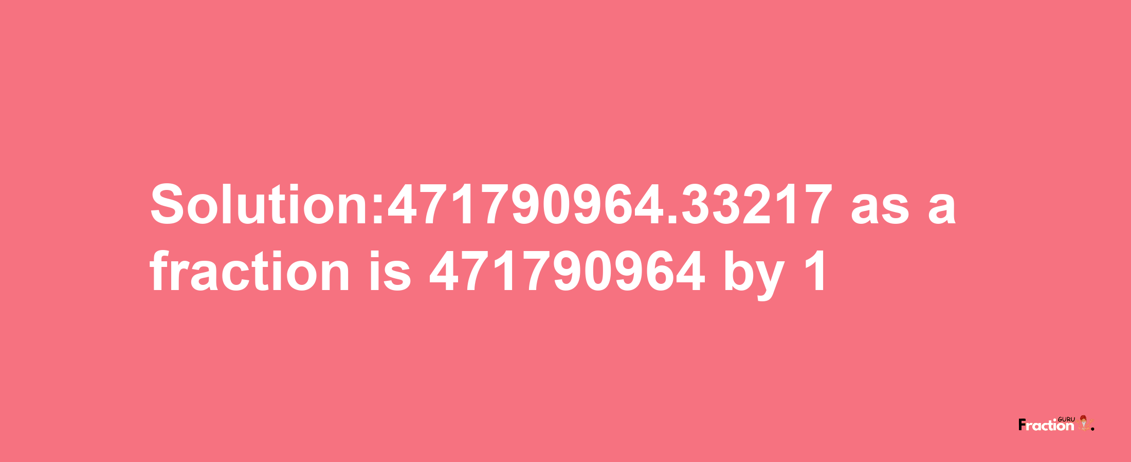 Solution:471790964.33217 as a fraction is 471790964/1