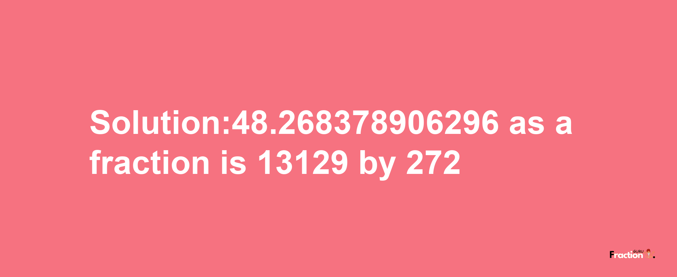 Solution:48.268378906296 as a fraction is 13129/272