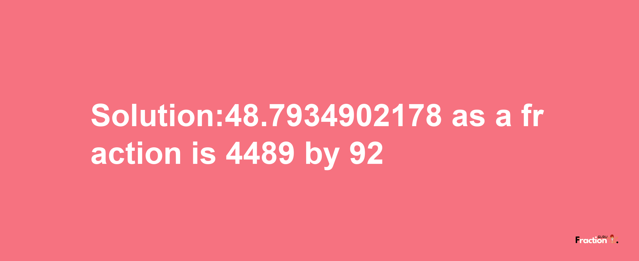 Solution:48.7934902178 as a fraction is 4489/92