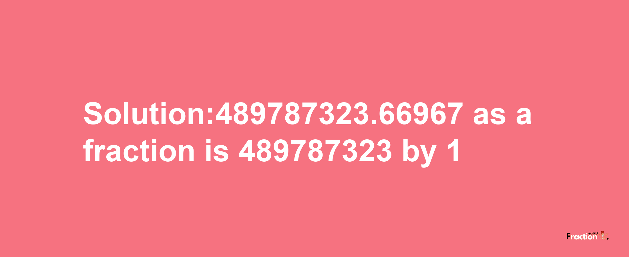 Solution:489787323.66967 as a fraction is 489787323/1