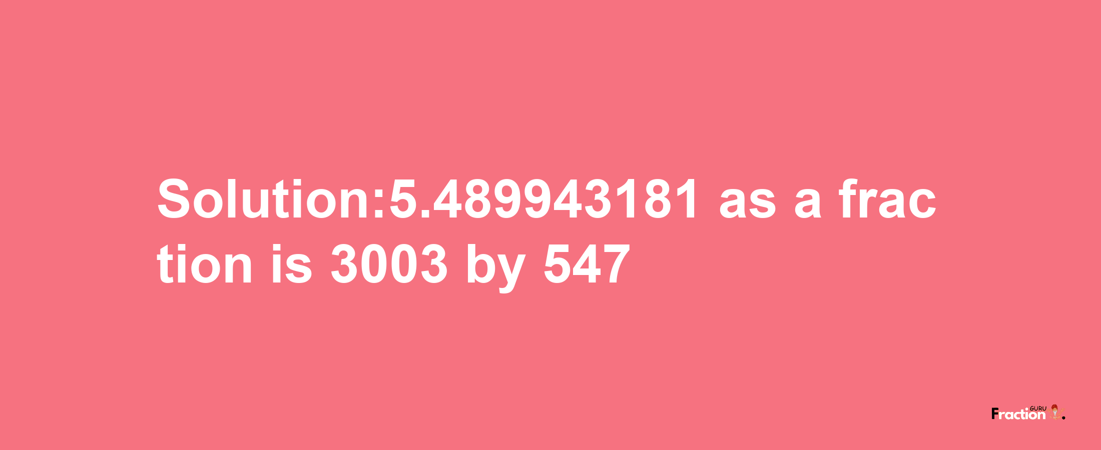 Solution:5.489943181 as a fraction is 3003/547