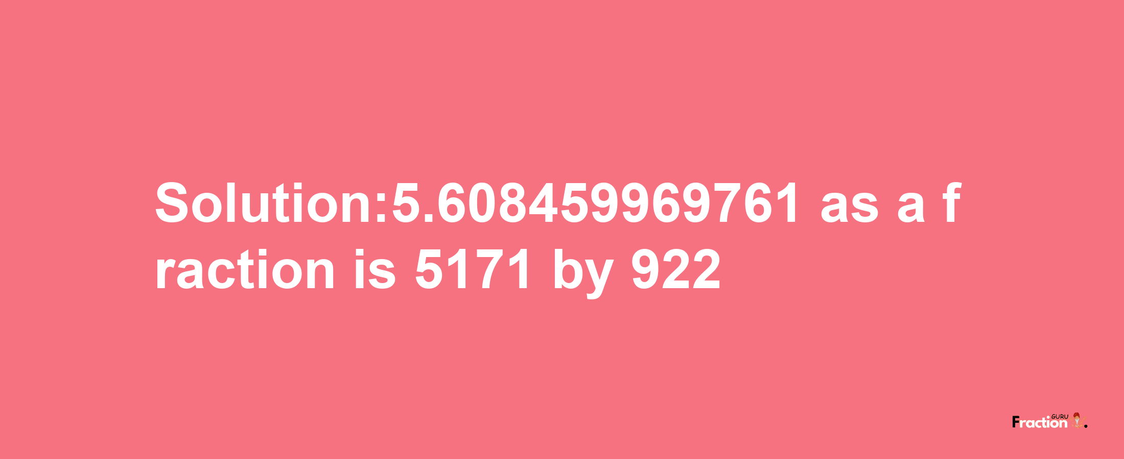 Solution:5.608459969761 as a fraction is 5171/922