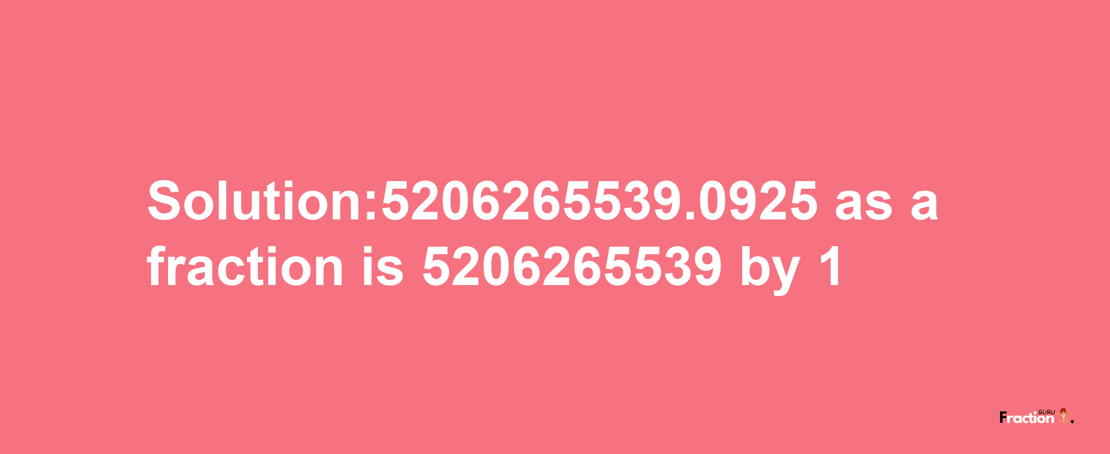 Solution:5206265539.0925 as a fraction is 5206265539/1