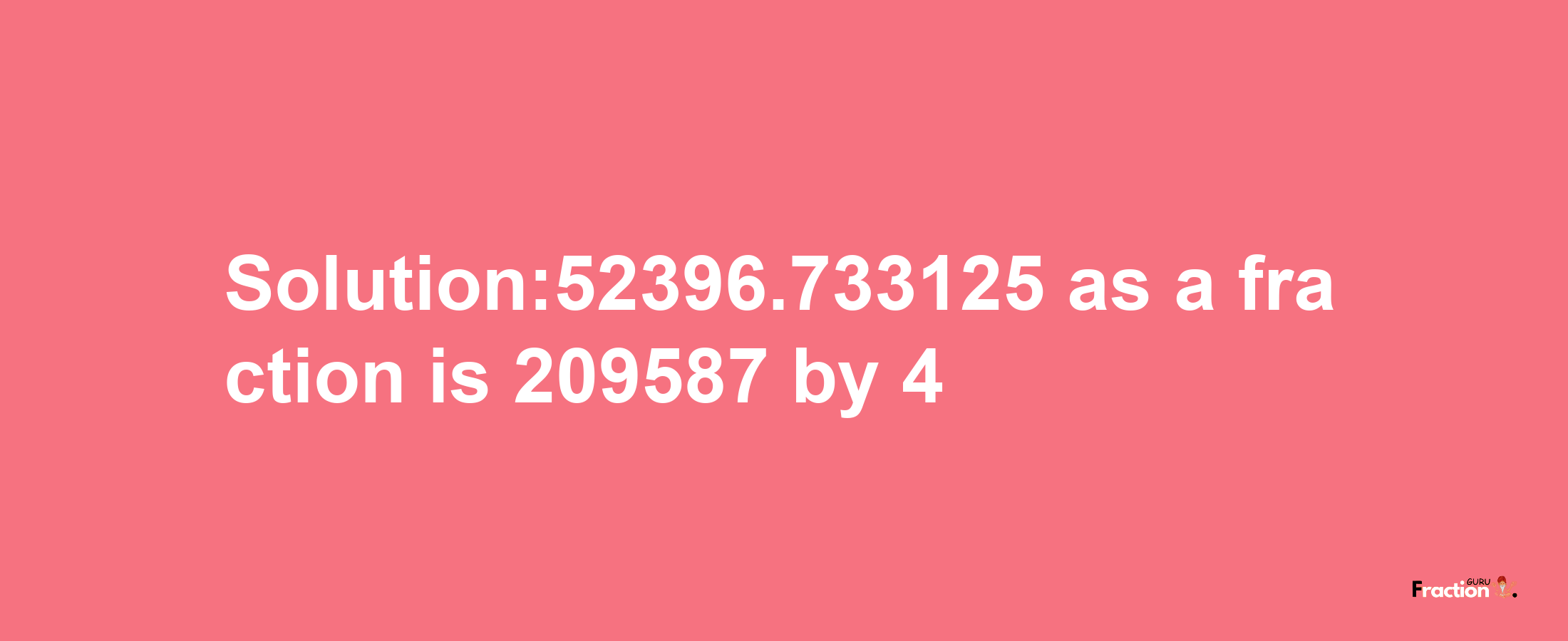 Solution:52396.733125 as a fraction is 209587/4