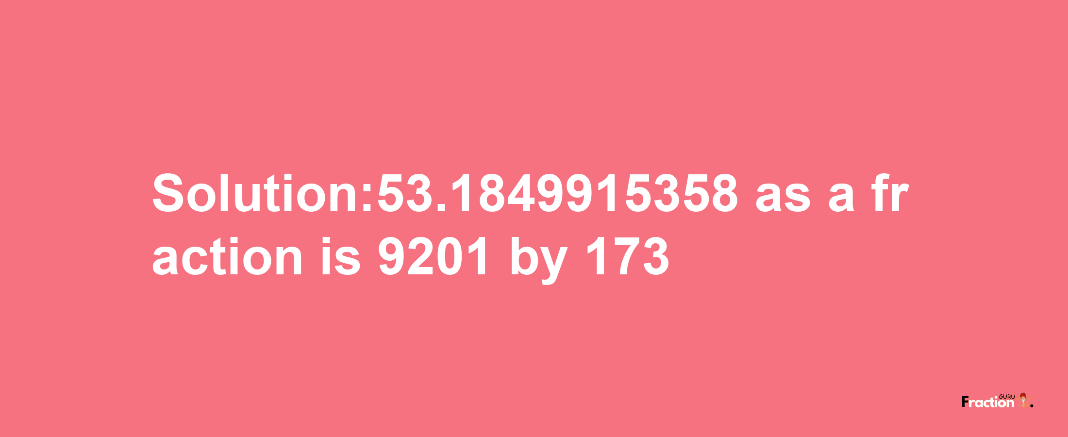 Solution:53.1849915358 as a fraction is 9201/173