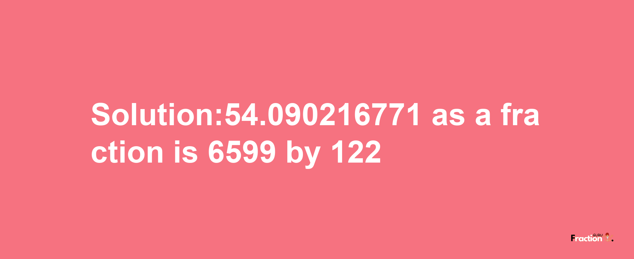 Solution:54.090216771 as a fraction is 6599/122