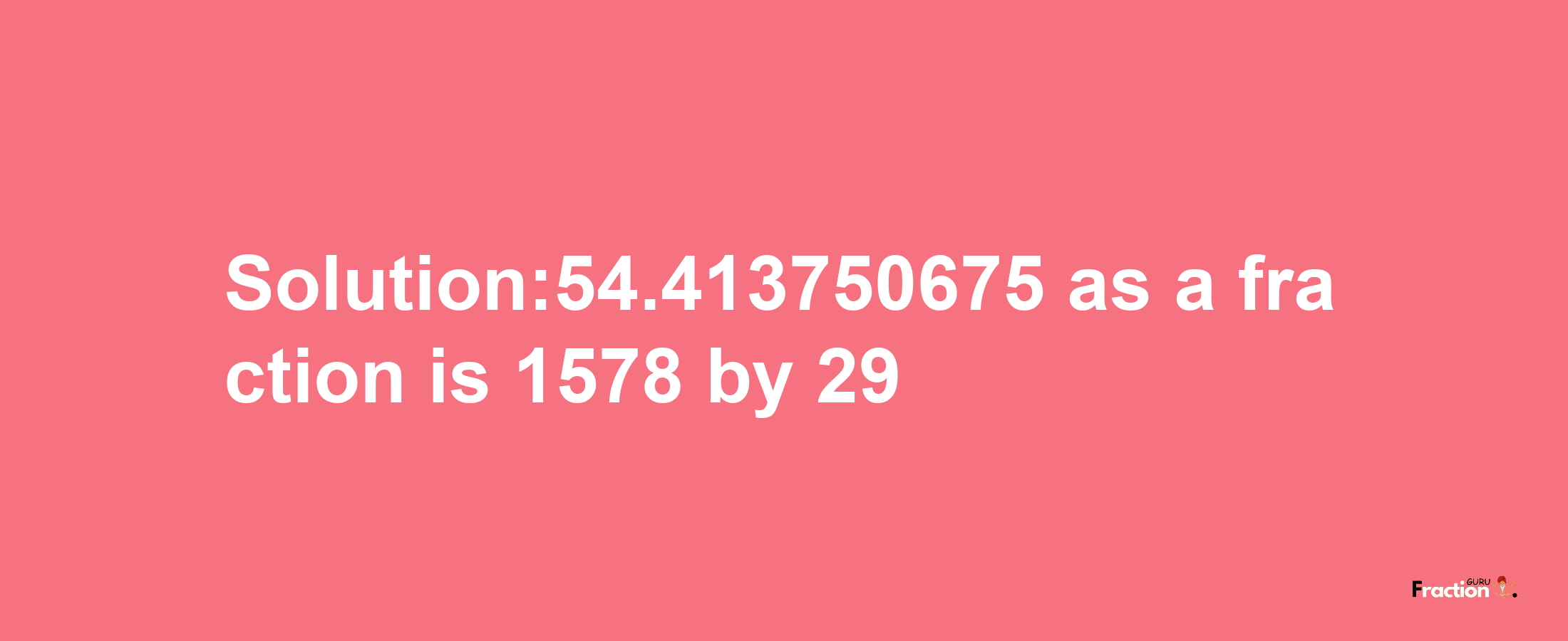 Solution:54.413750675 as a fraction is 1578/29