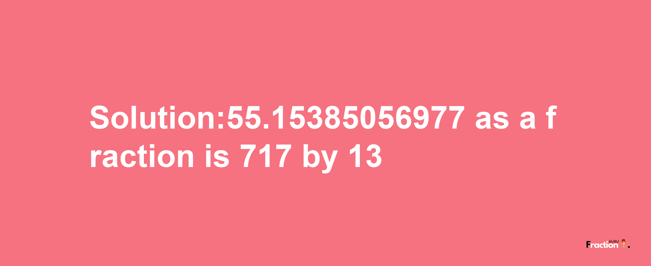 Solution:55.15385056977 as a fraction is 717/13