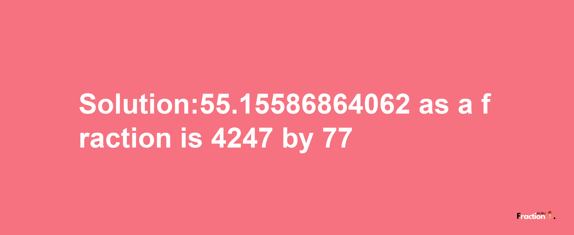 Solution:55.15586864062 as a fraction is 4247/77