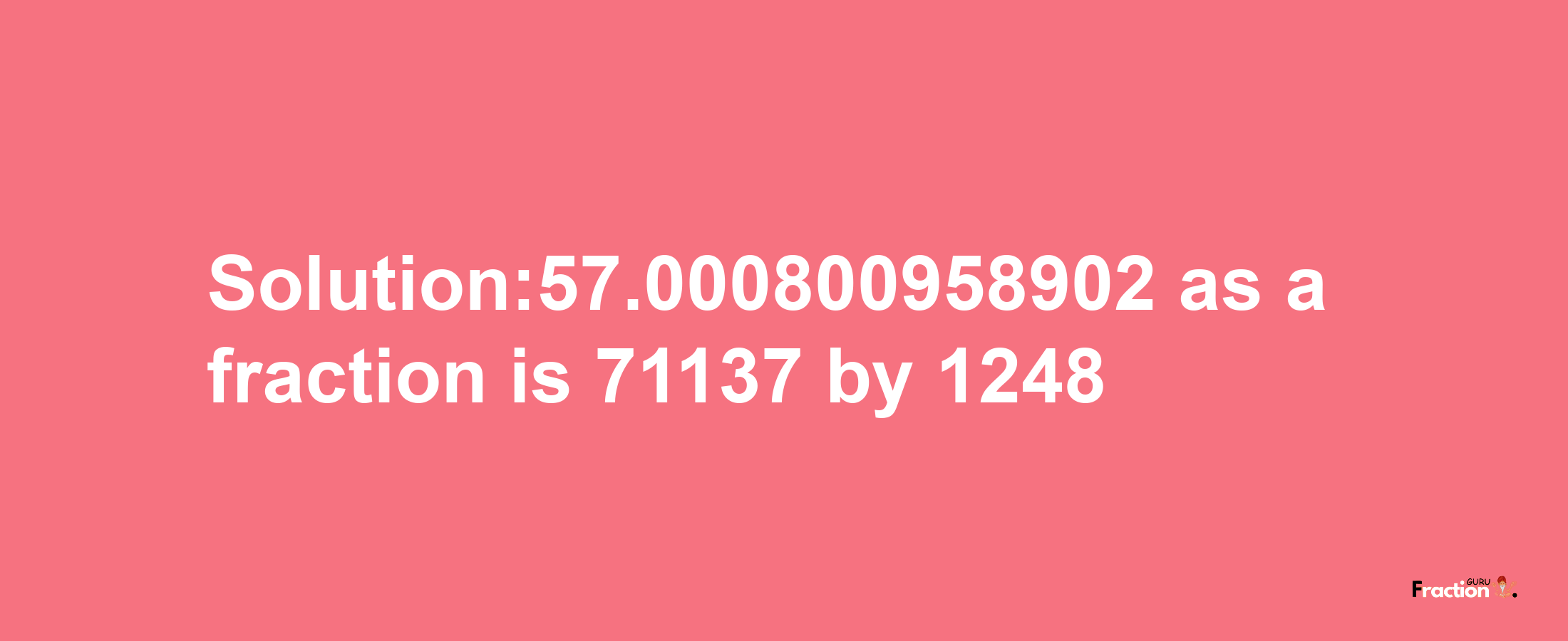 Solution:57.000800958902 as a fraction is 71137/1248