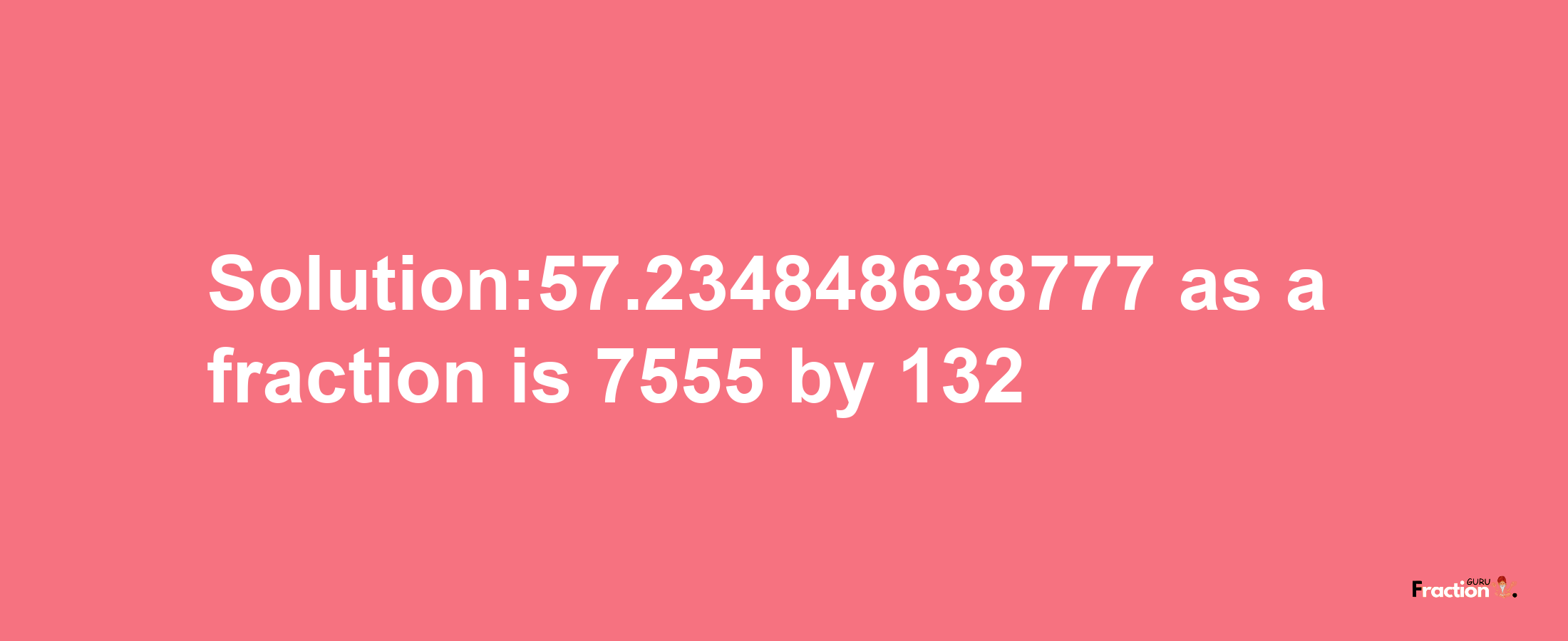 Solution:57.234848638777 as a fraction is 7555/132