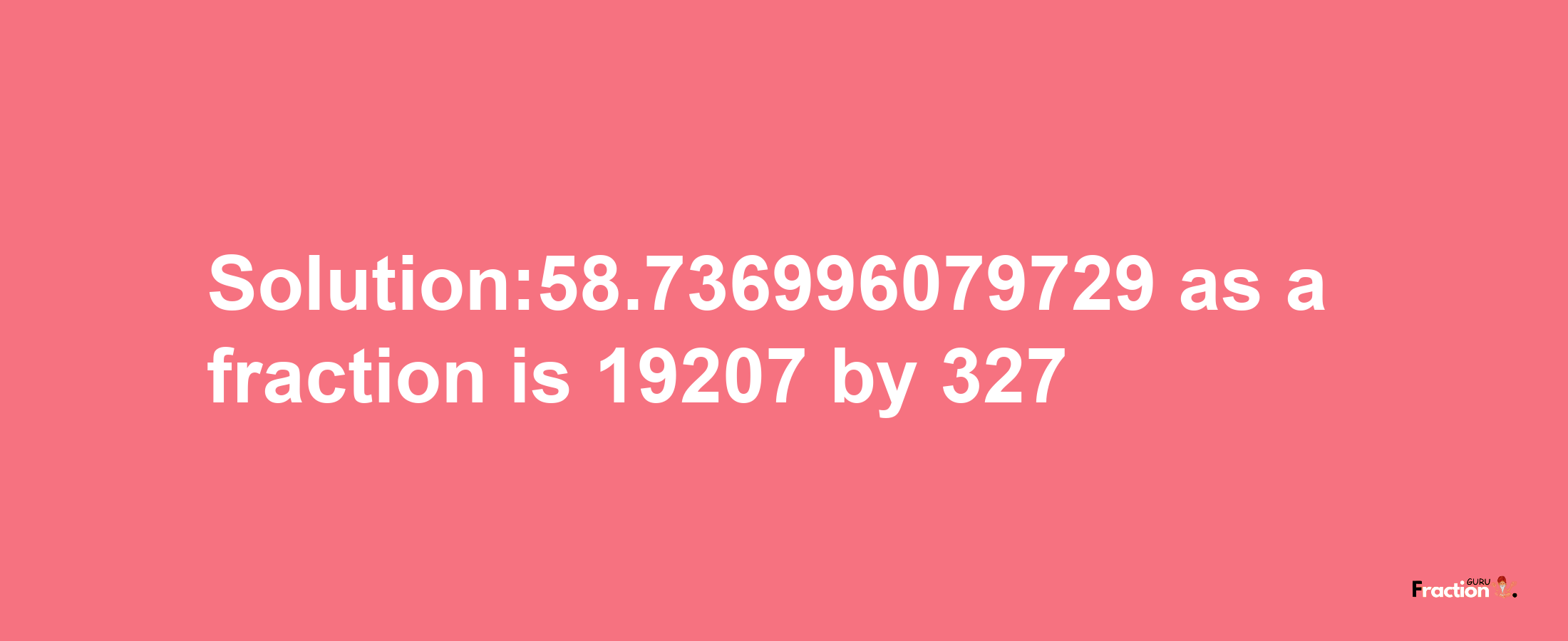 Solution:58.736996079729 as a fraction is 19207/327