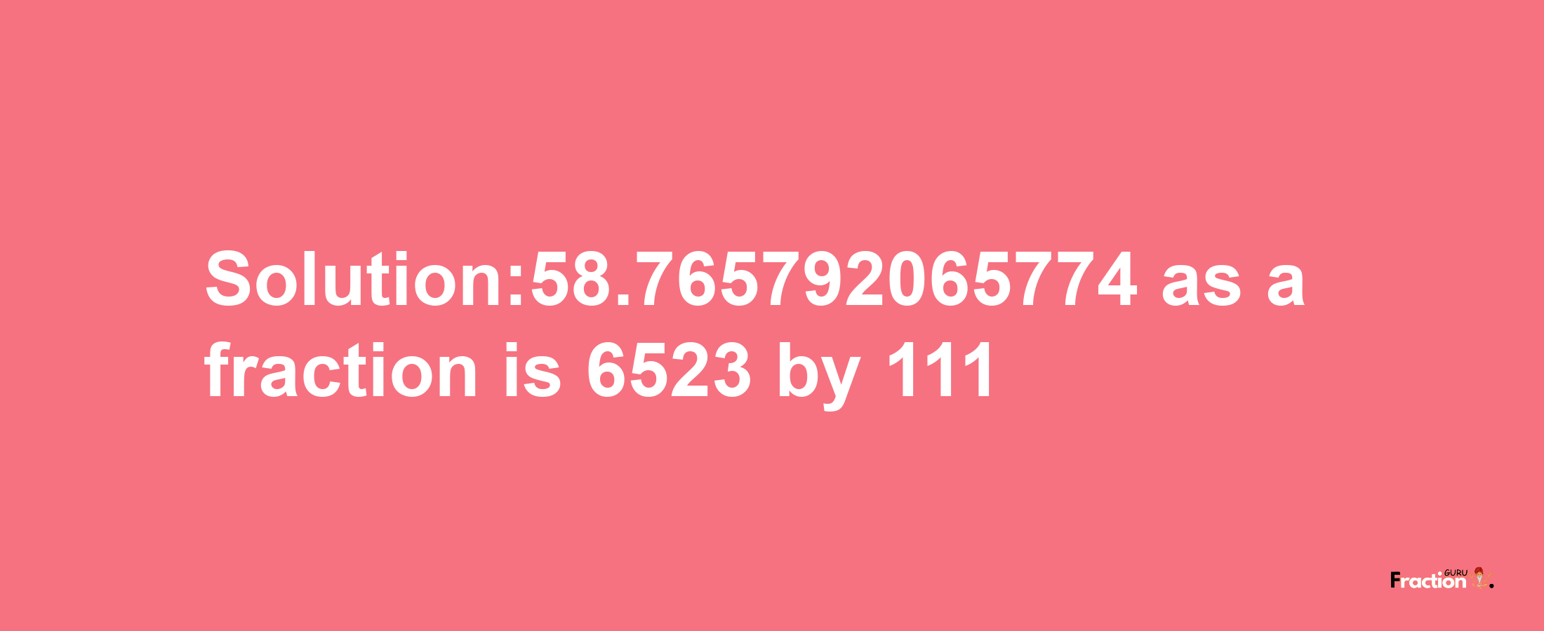 Solution:58.765792065774 as a fraction is 6523/111