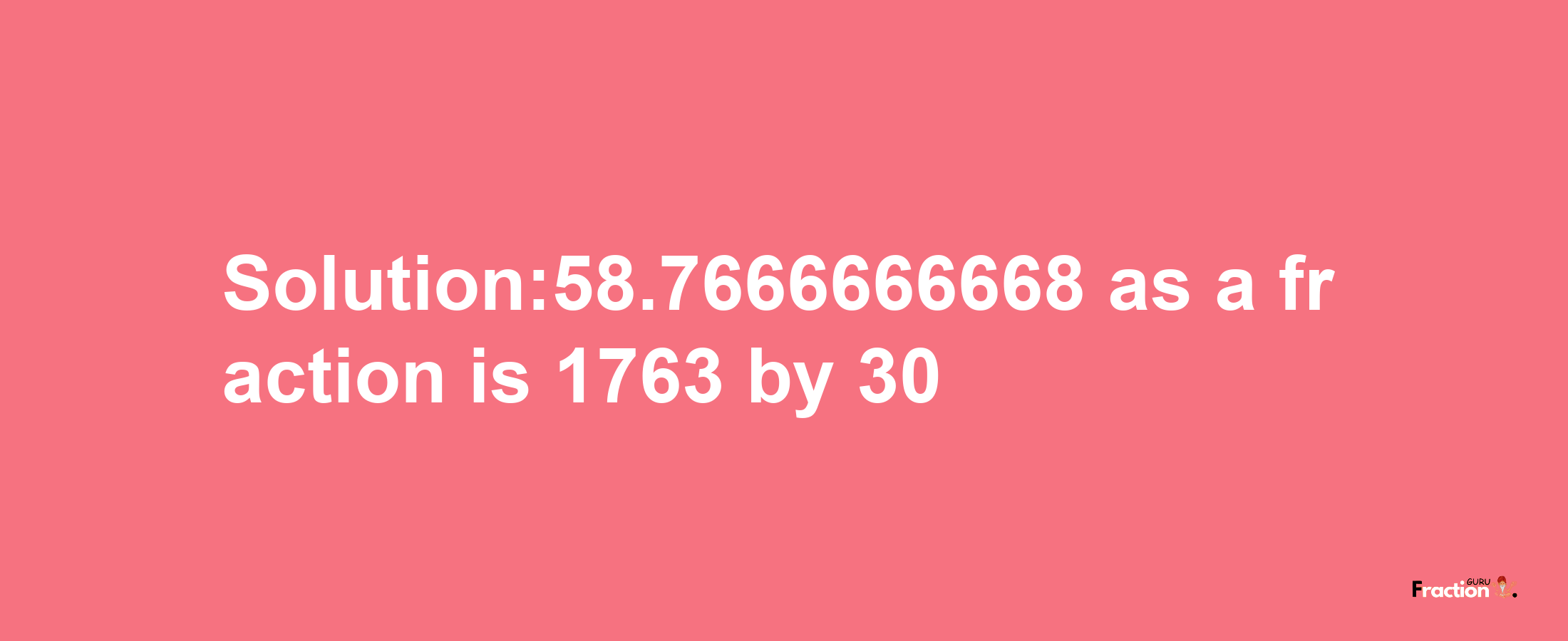 Solution:58.7666666668 as a fraction is 1763/30