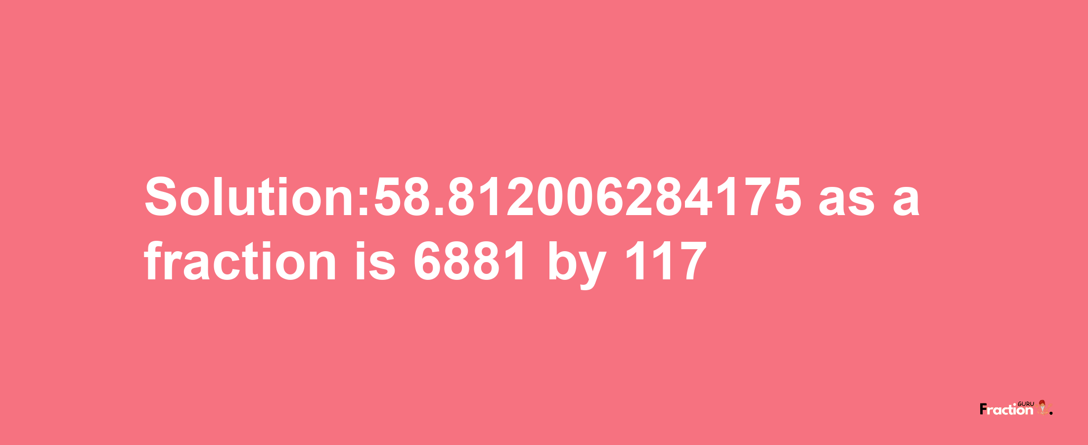 Solution:58.812006284175 as a fraction is 6881/117