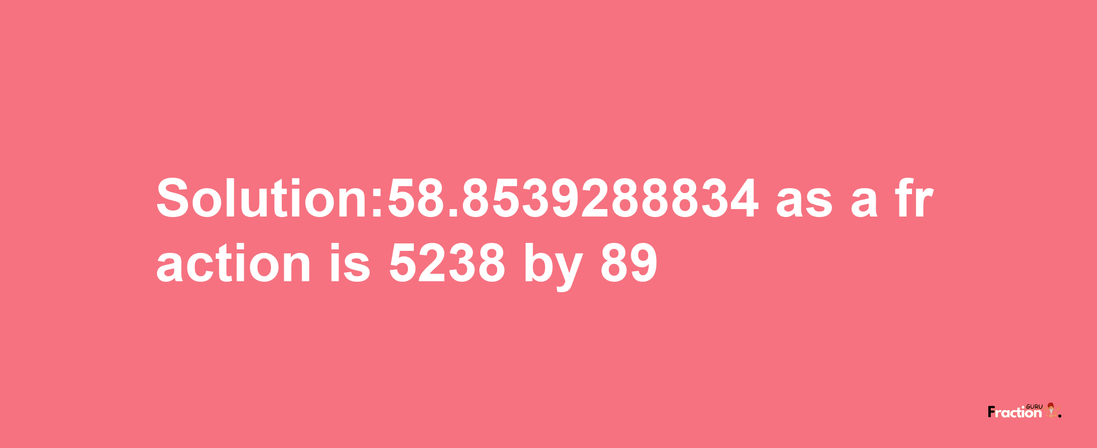 Solution:58.8539288834 as a fraction is 5238/89