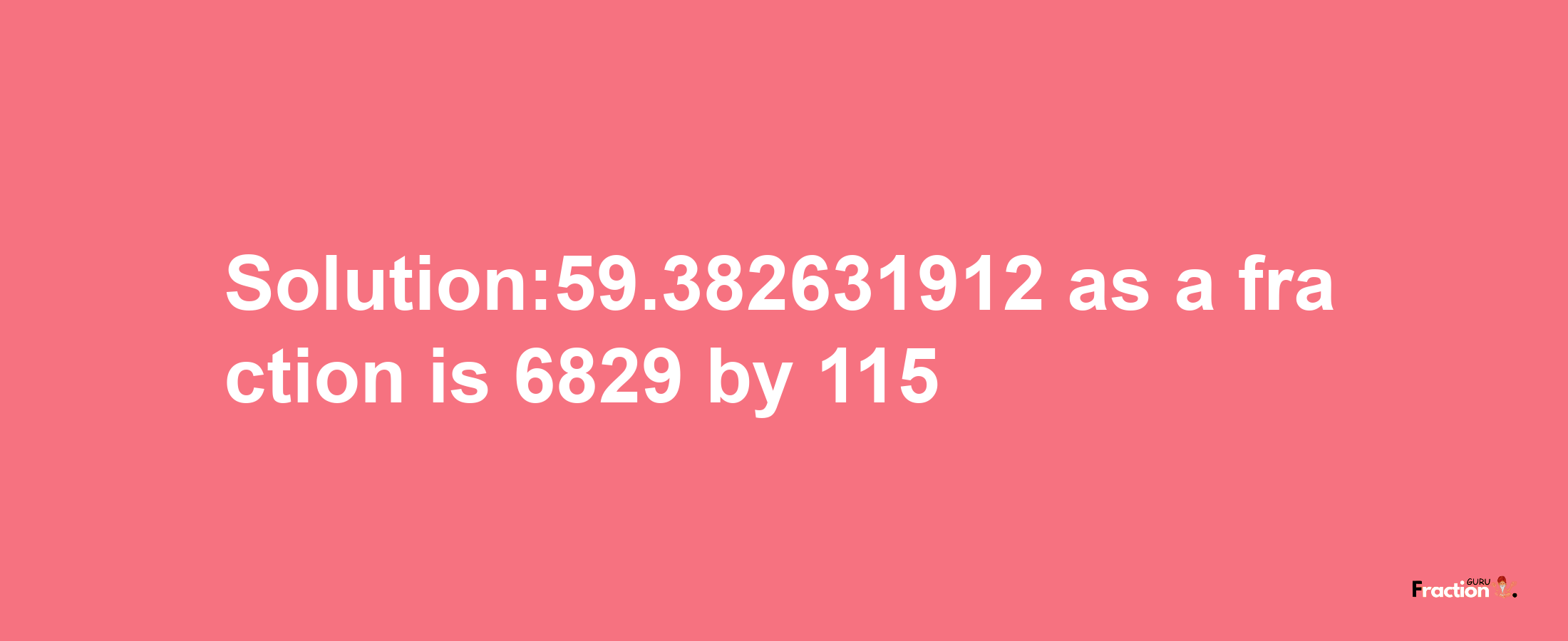 Solution:59.382631912 as a fraction is 6829/115