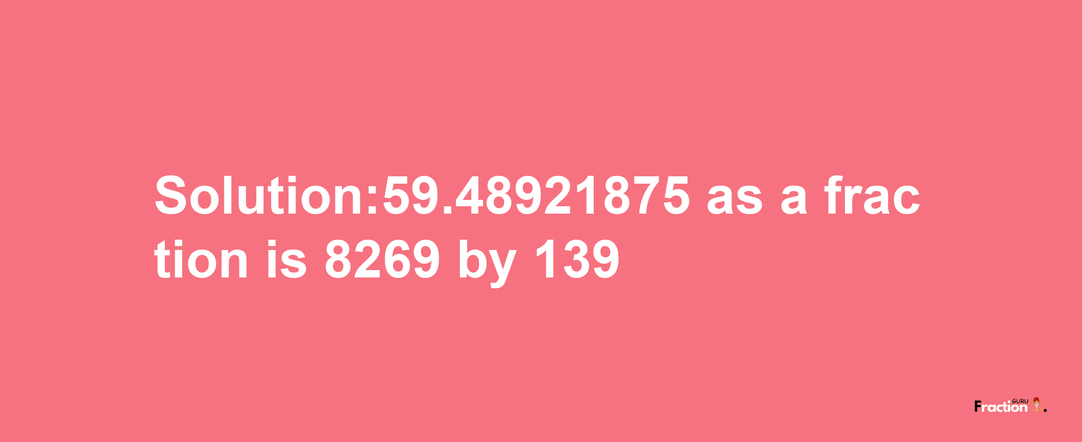 Solution:59.48921875 as a fraction is 8269/139