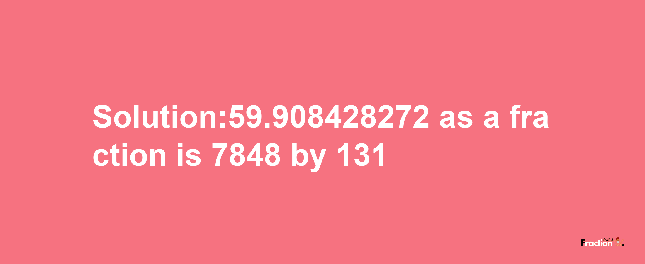 Solution:59.908428272 as a fraction is 7848/131