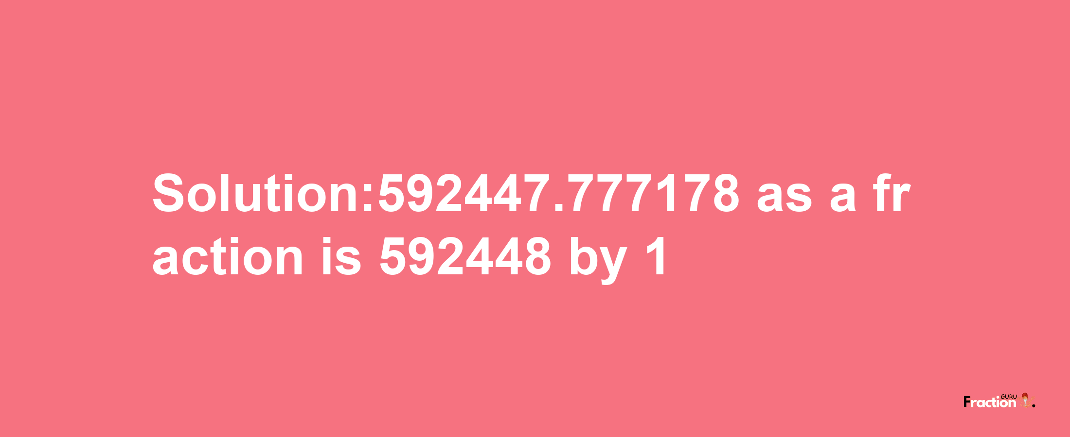 Solution:592447.777178 as a fraction is 592448/1