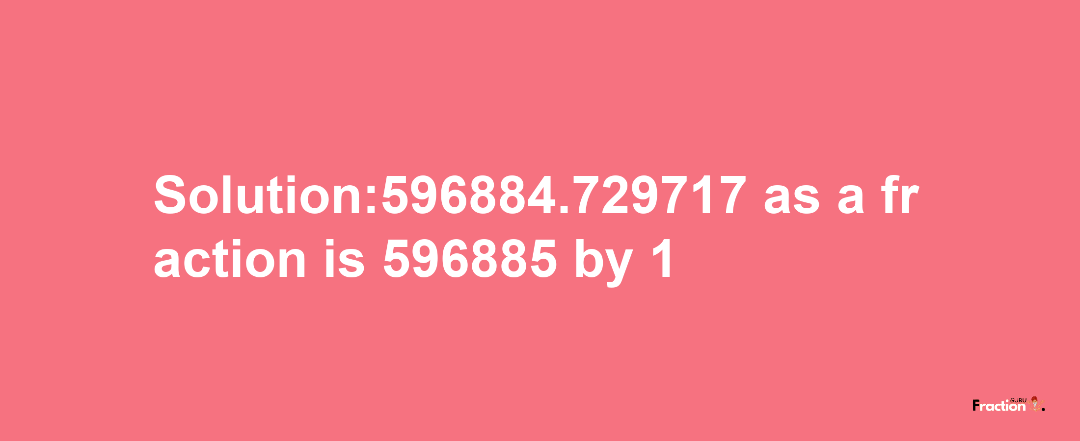 Solution:596884.729717 as a fraction is 596885/1