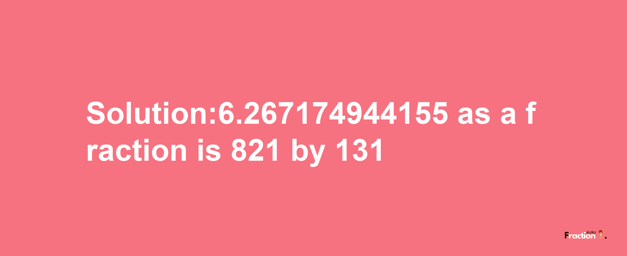 Solution:6.267174944155 as a fraction is 821/131