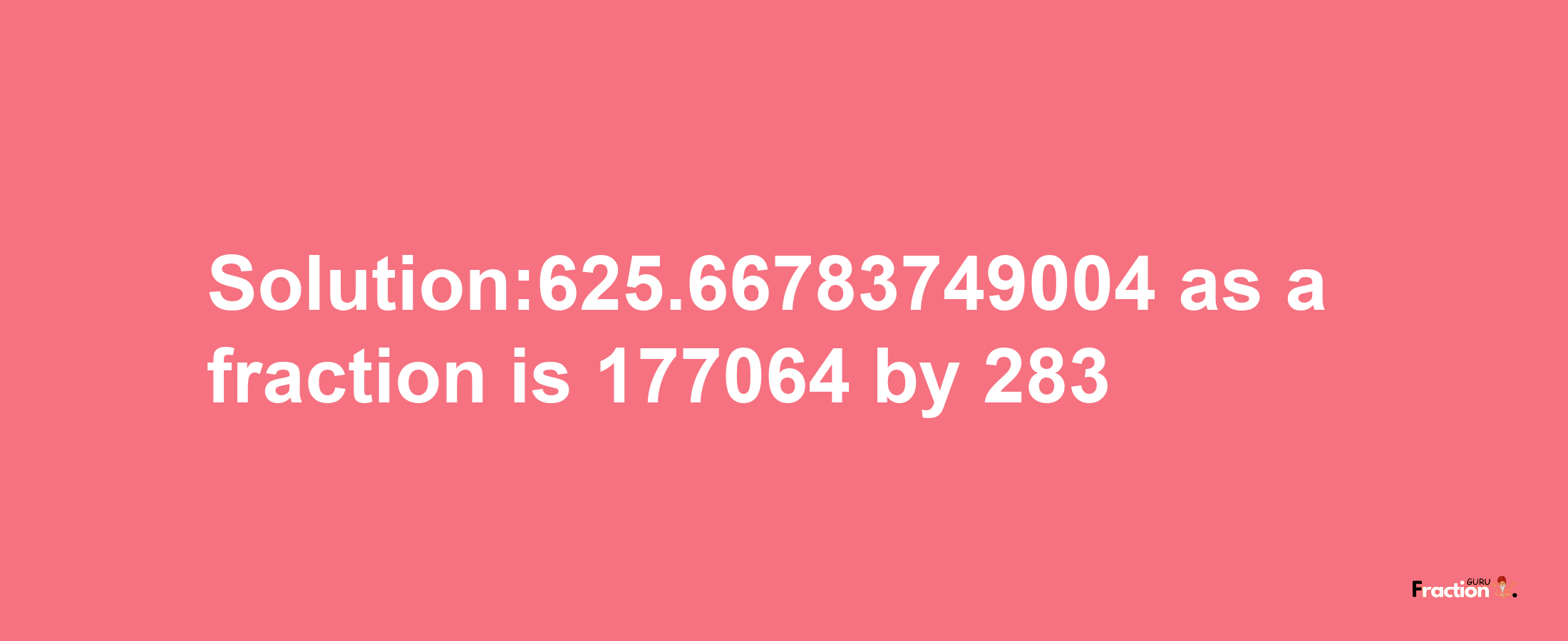 Solution:625.66783749004 as a fraction is 177064/283