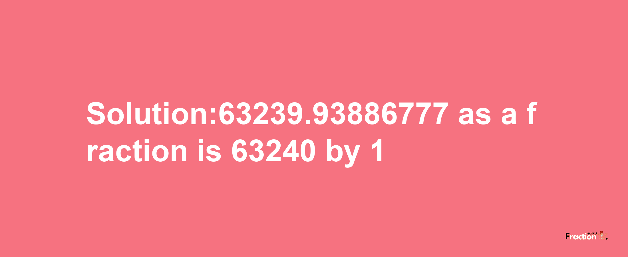 Solution:63239.93886777 as a fraction is 63240/1